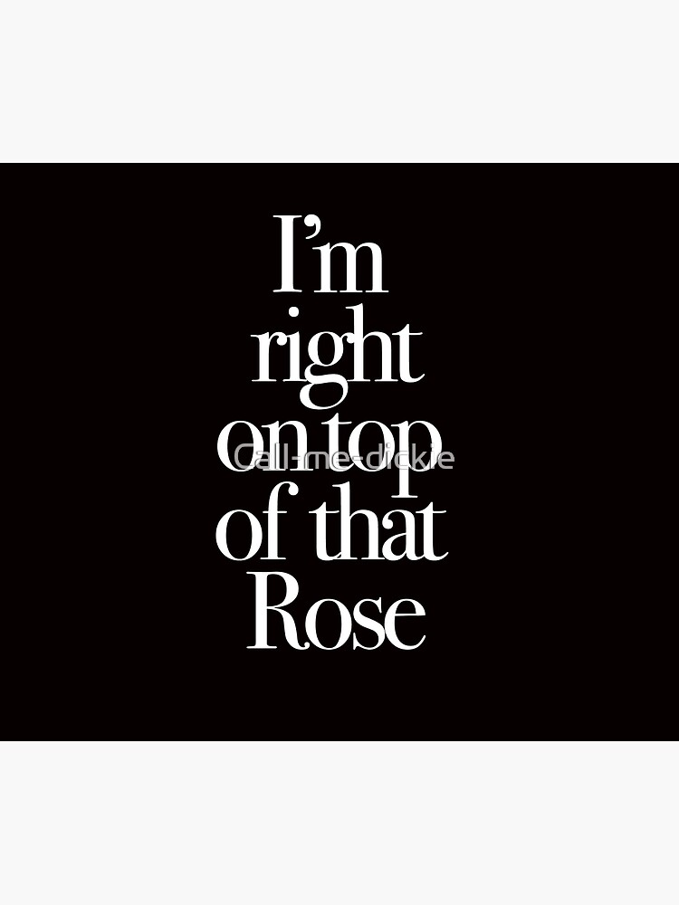 Don't Tell Mom the Babysitter's Dead - I'm right on top of that Rose by Call-me-dickie