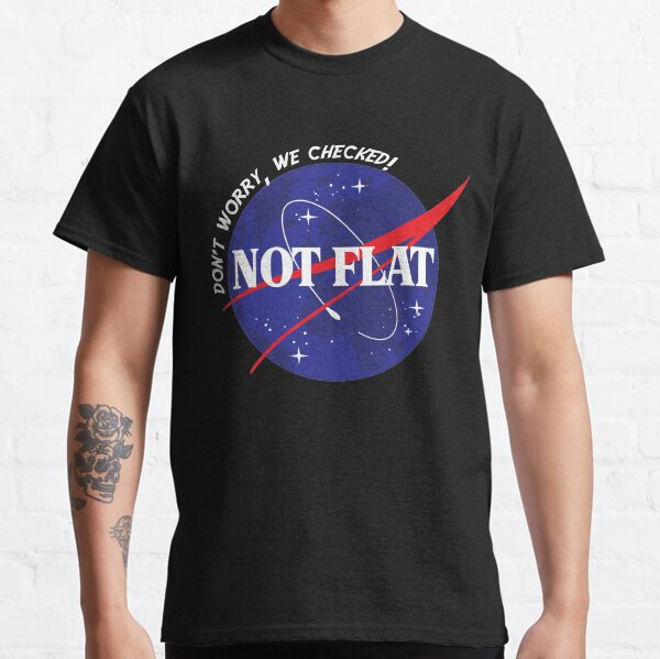 Not Flat- Don't Worry, We Checked Space Design Classic T-Shirt