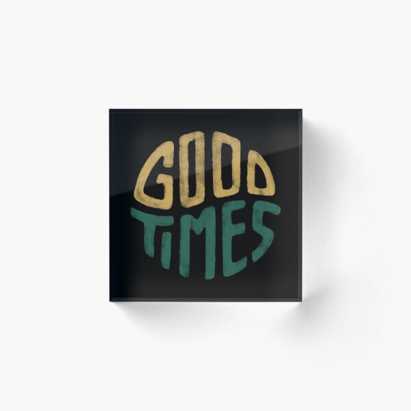 Good Times Acrylic Block