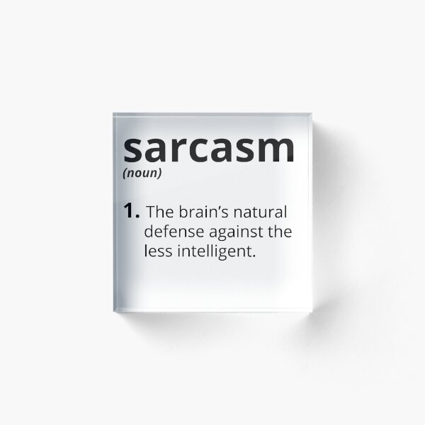 Sarcasm Acrylic Block