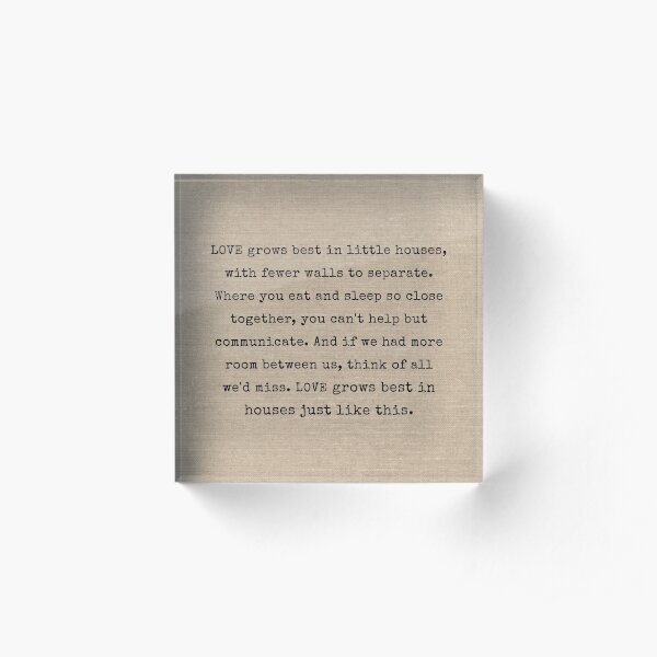 Love Grows Best In Little Houses Acrylic Block