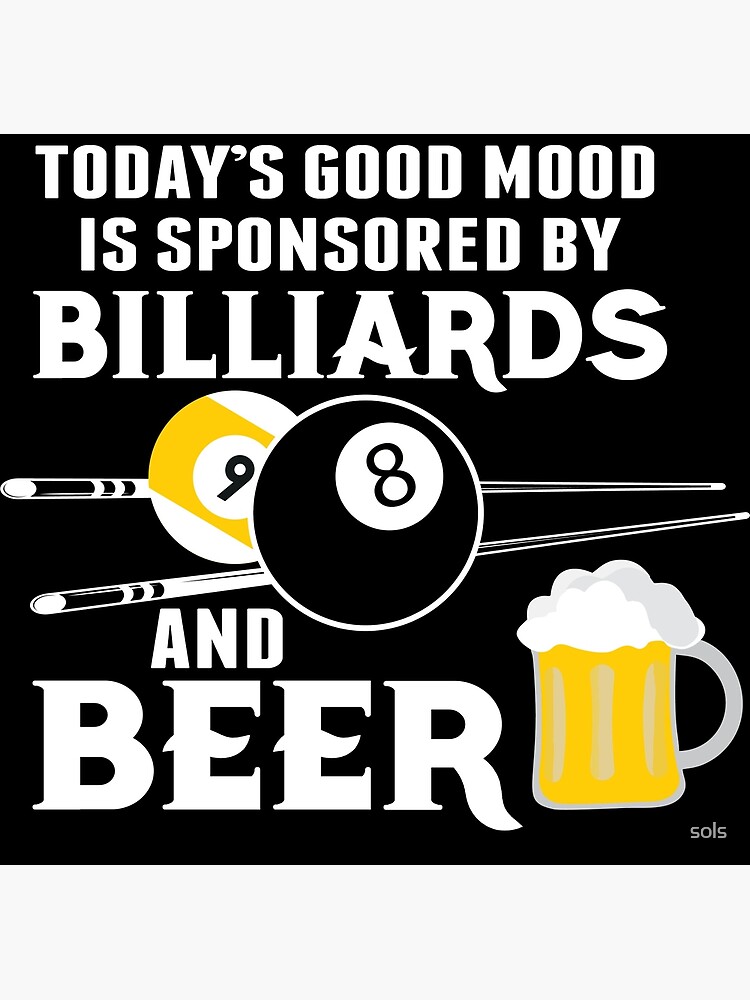 Funny Beer Billiards Todays Good Mood Sponsored By Billiards And Beer Billiards Pool Player 