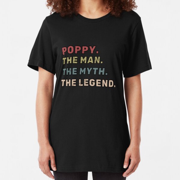 Poppy The Man The Myth The Legend Fathers Day Gift Slim Fit T-Shirt