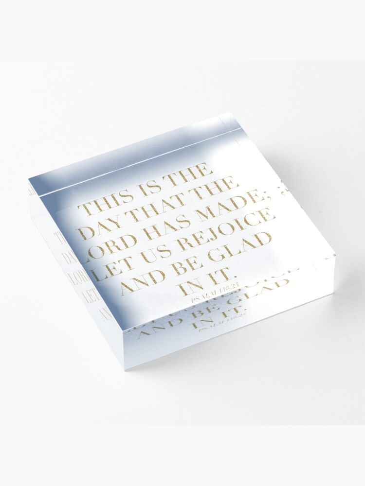 Alternate view of Psalm 118:24 Acrylic Block