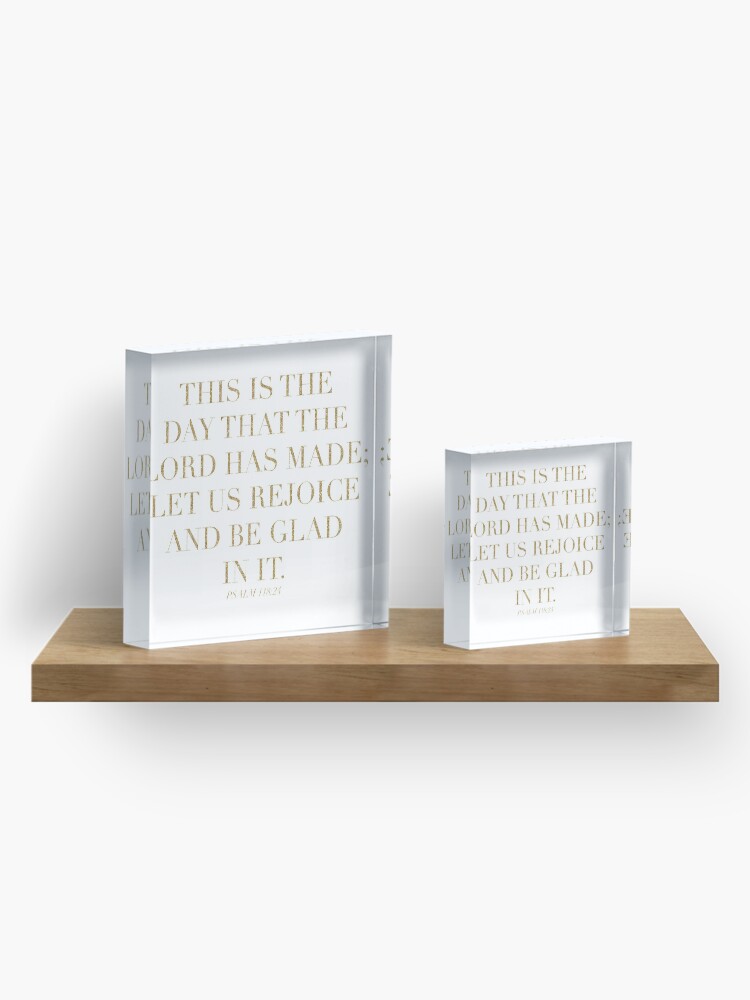 Alternate view of Psalm 118:24 Acrylic Block