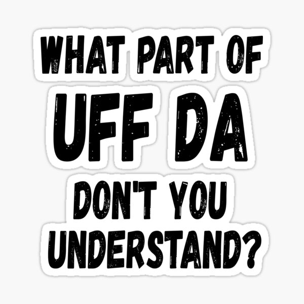 Uff Da: Used to express bafflement, surprise, relief, exhaustion