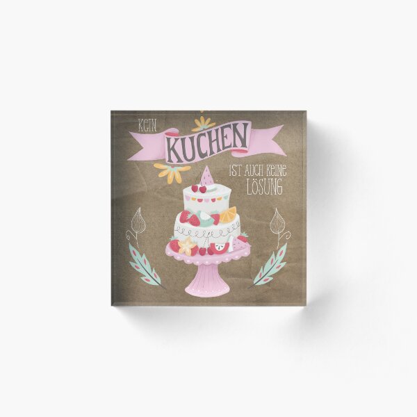 Kein Kuchen ist auch keine Lösung Acrylblock