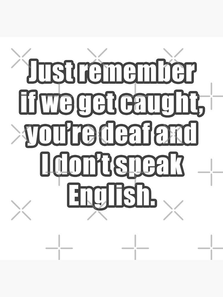 Funny Saying - If we get caught... by robotface