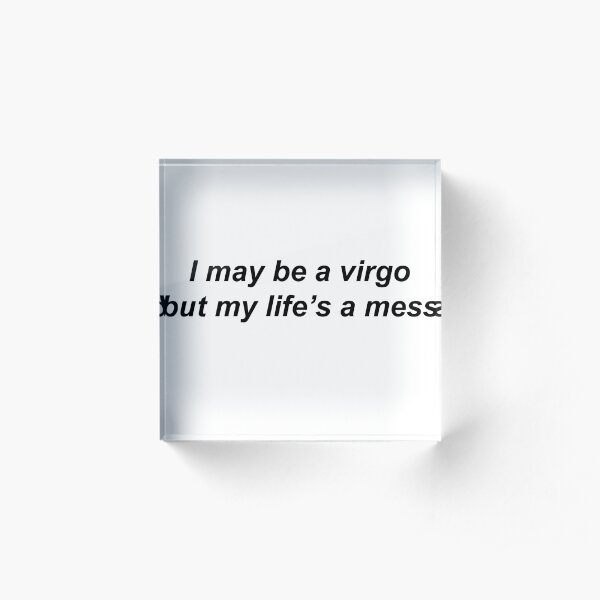 Virgo but lifes a mess Acrylic Block