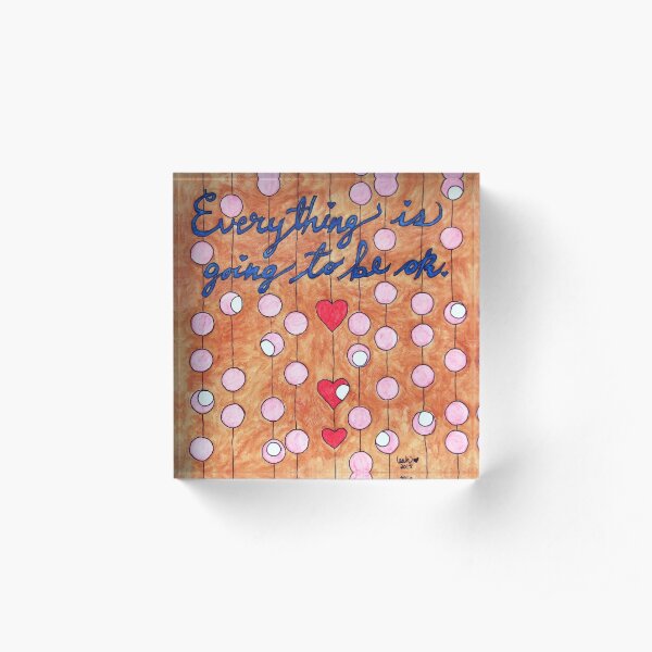 Everything is Going to be OK Acrylic Block