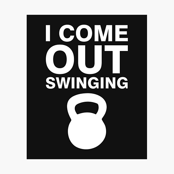 I Come Out Swinging Kettle Ball Workout Lifting Gym T Shirt Photographic  Print by shoutoutshirtco