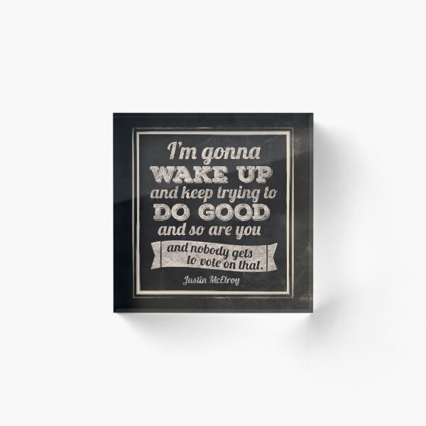 MBMBAM I'm Gonna Wake Up and Do Good Podcast Acrylic Block