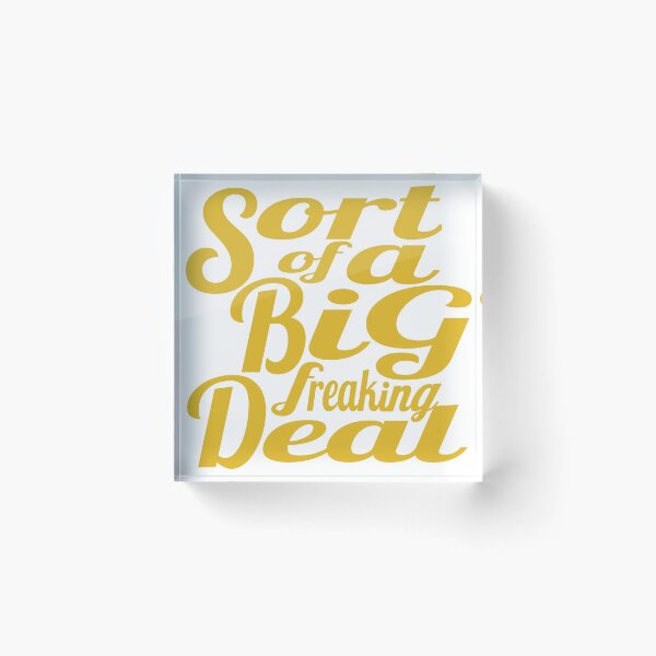 Item preview, Sort of A Big Freaking Deal designed and sold by derpfudge.
