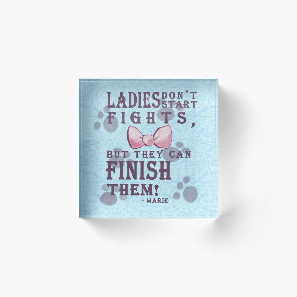 Ladies Don't Start Fights Acrylic Block