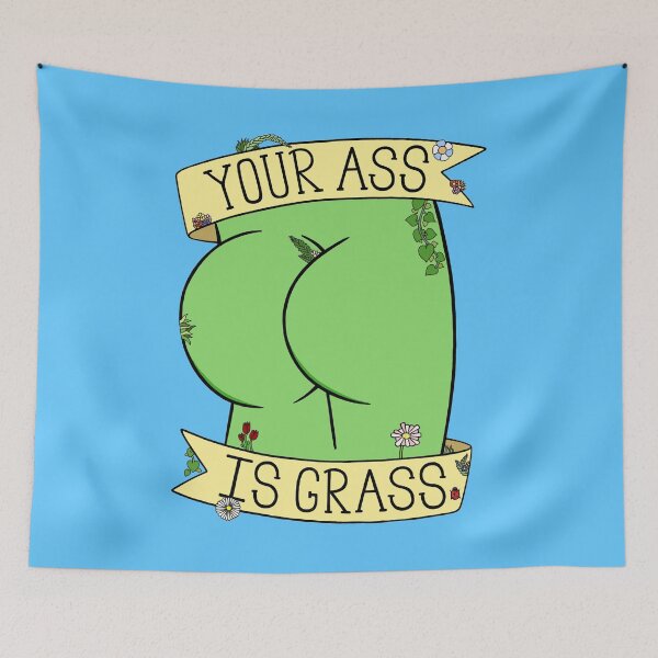Item preview, Your Ass is Grass designed and sold by BaconPancakes21.