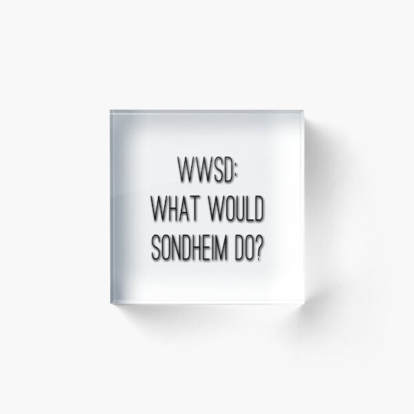 What Would Sondheim Do? Acrylic Block