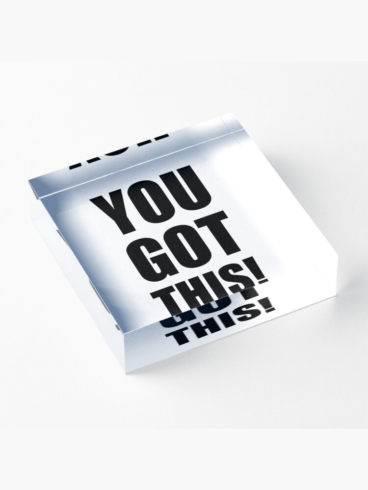 Alternate view of You Got This Acrylic Block