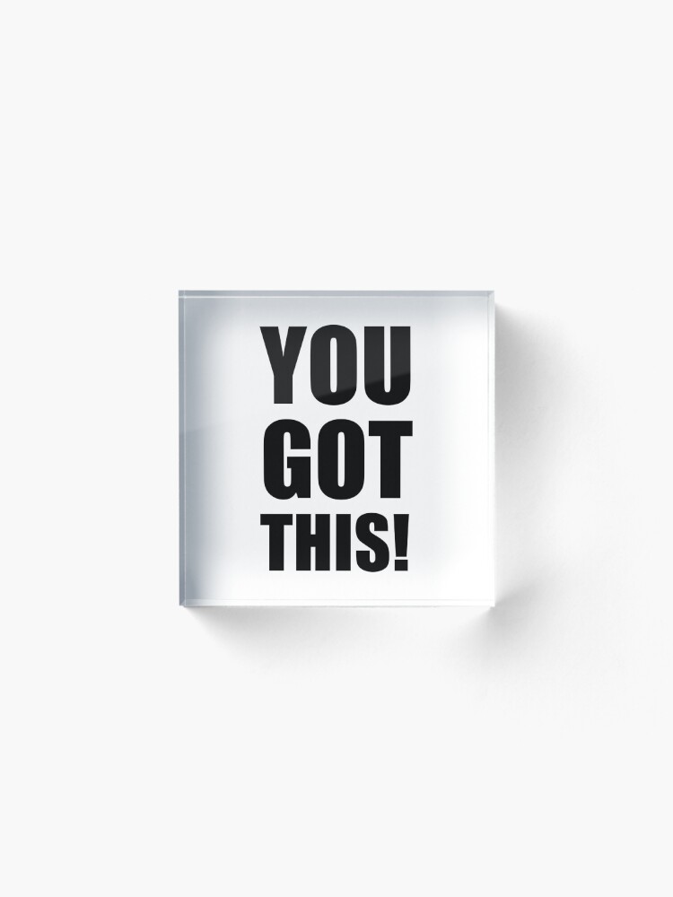 Alternate view of You Got This Acrylic Block