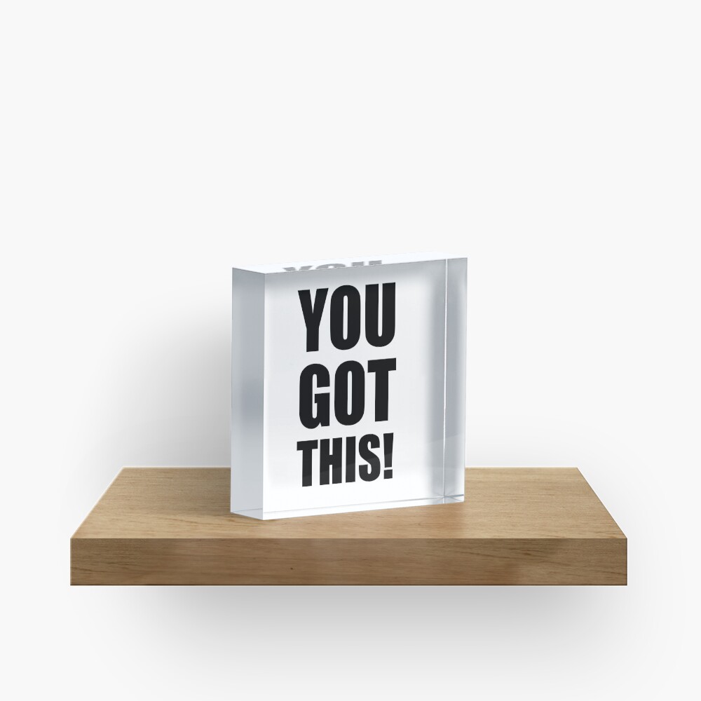 You Got This Acrylic Block