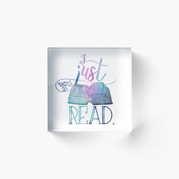 I Just Want To Read - Galaxy Acrylic Block