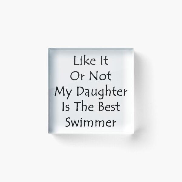 Artikelvorschau, Like It Or Not My Daughter Is The Best Swimmer entworfen und verkauft von supernova23.