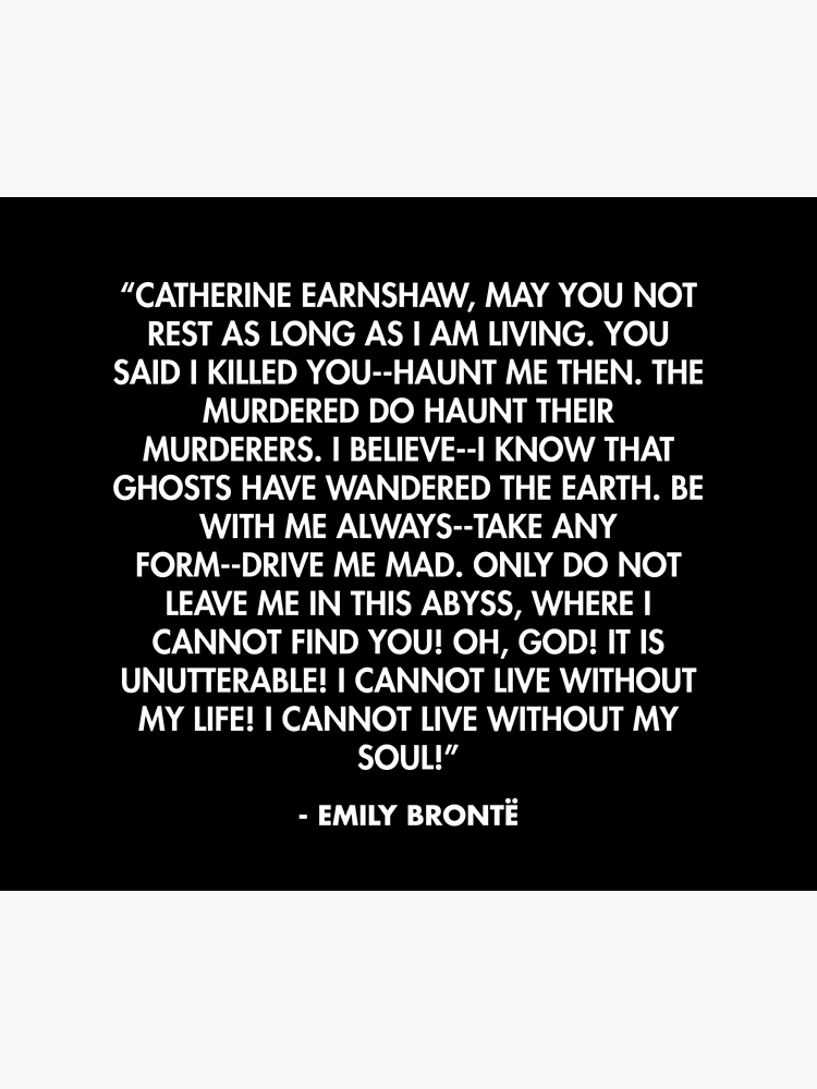 Catherine Earnshaw may you not rest as long as I am living. You