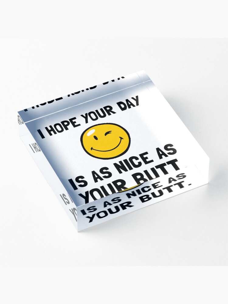 Alternate view of Day As Nice As Butt Acrylic Block