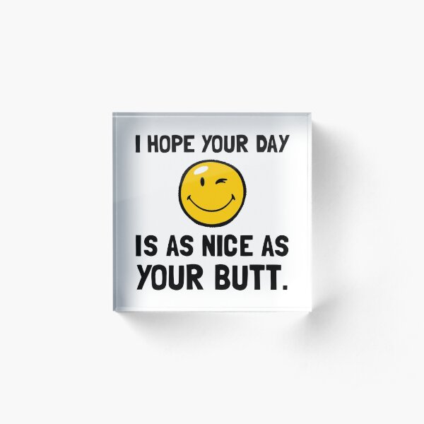 Day As Nice As Butt Acrylic Block