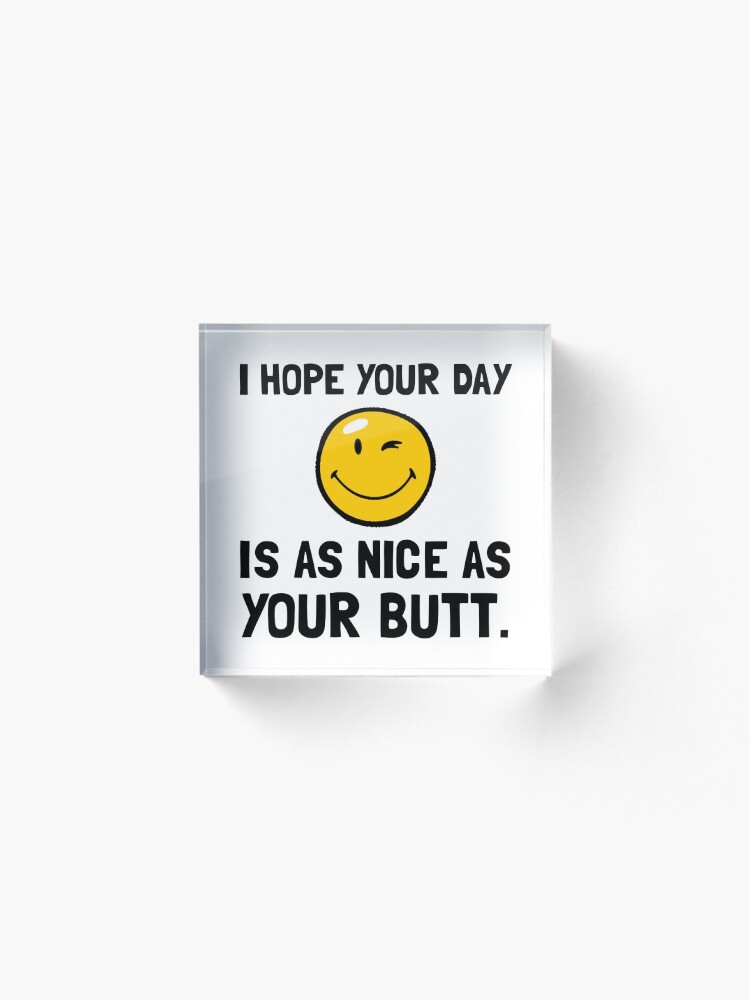 Alternate view of Day As Nice As Butt Acrylic Block