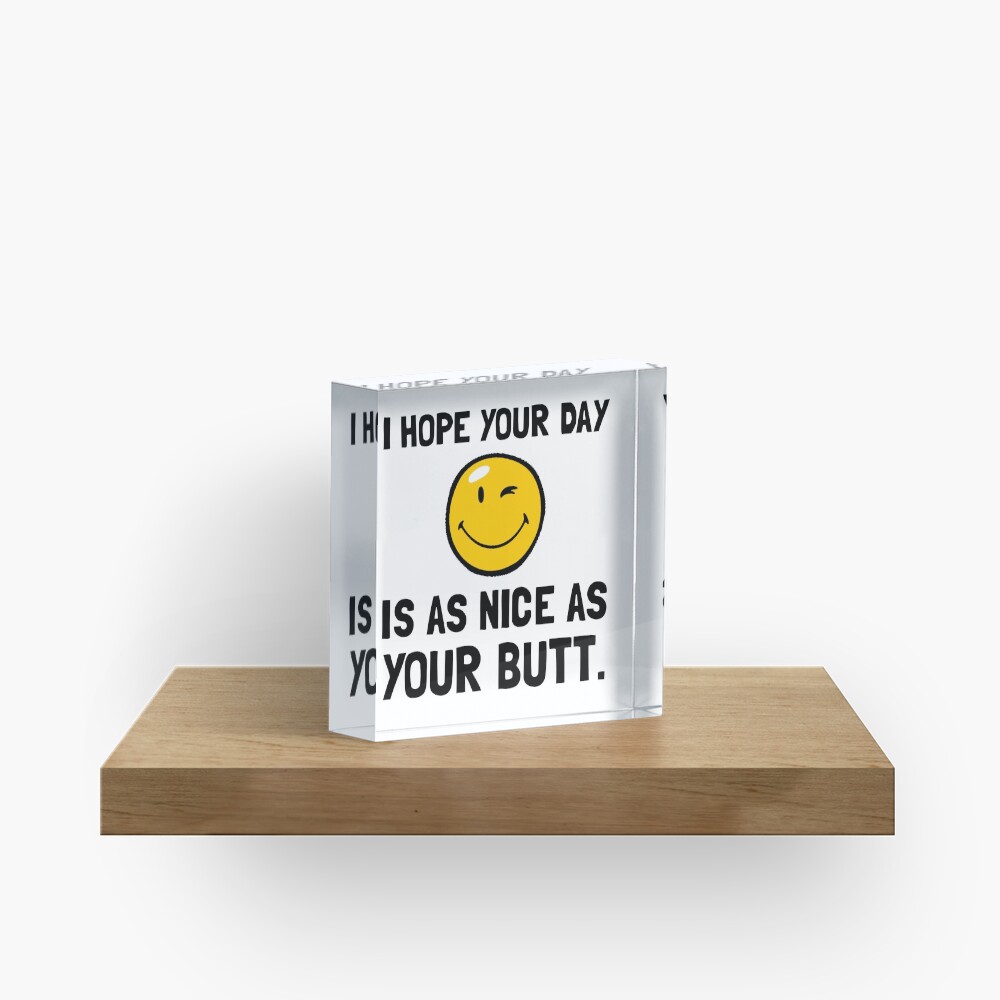 Day As Nice As Butt Acrylic Block