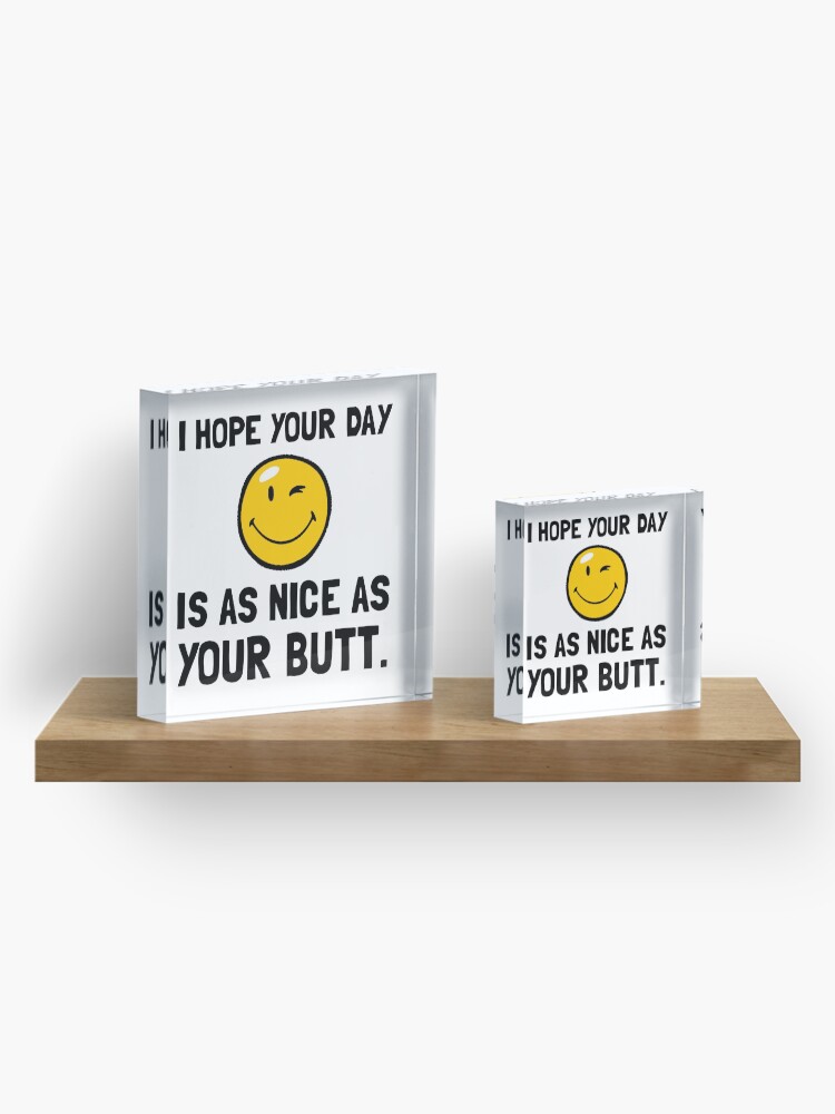 Alternate view of Day As Nice As Butt Acrylic Block