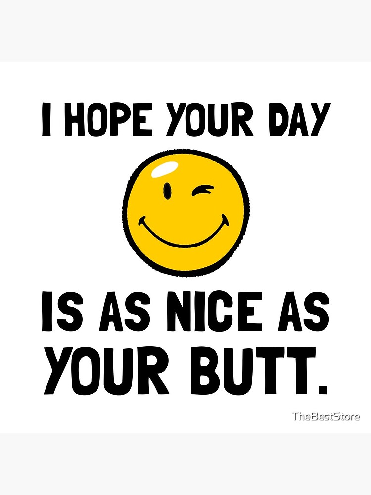 Day As Nice As Butt by TheBestStore