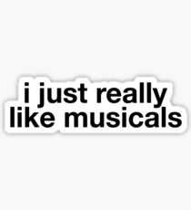 I just really like musicals Sticker
