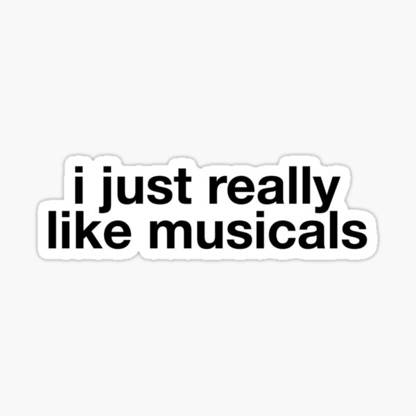I just really like musicals Sticker