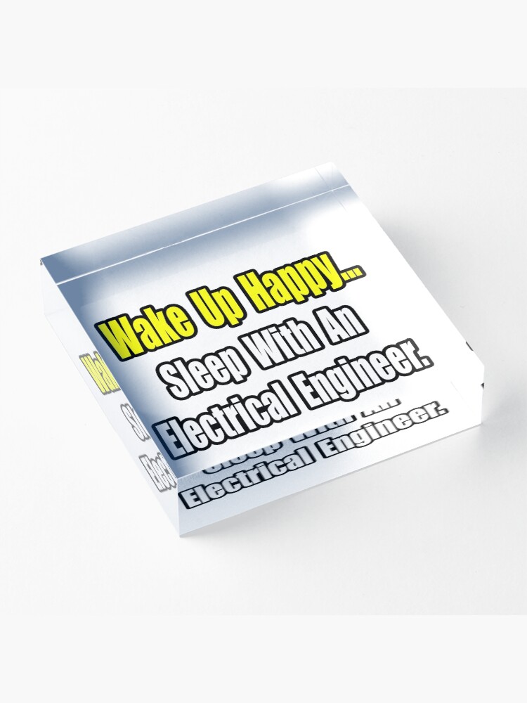 Alternate view of Wake Up Happy, Sleep With an Electrical Engineer Acrylic Block