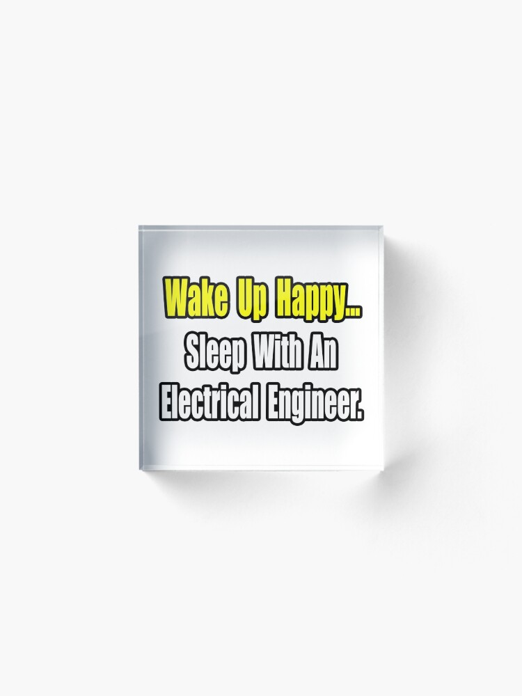 Alternate view of Wake Up Happy, Sleep With an Electrical Engineer Acrylic Block