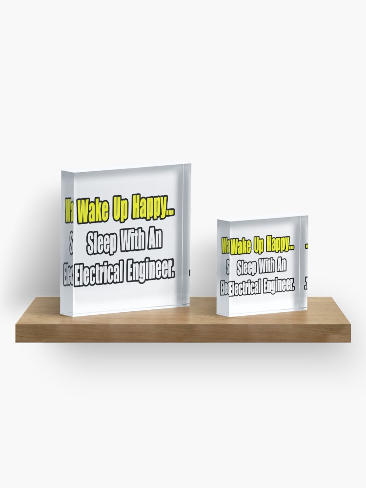 Alternate view of Wake Up Happy, Sleep With an Electrical Engineer Acrylic Block