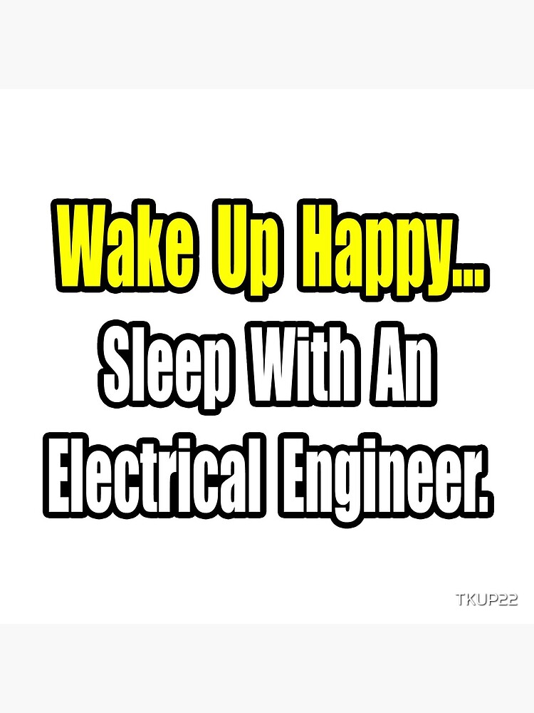 Wake Up Happy, Sleep With an Electrical Engineer by TKUP22