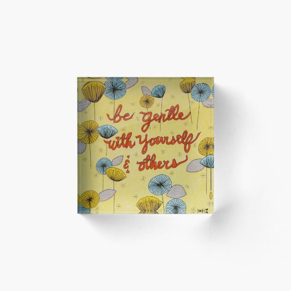 Be Gentle Acrylic Block