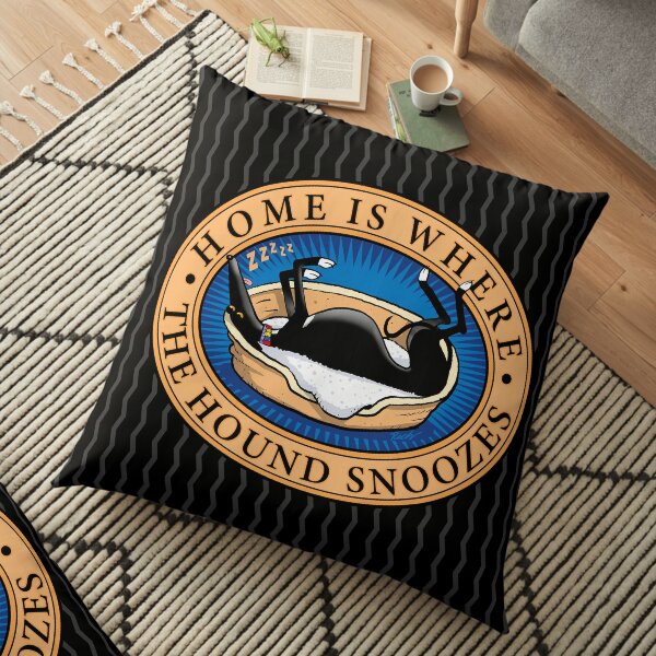 Home is where the Hound snoozes Floor Pillow