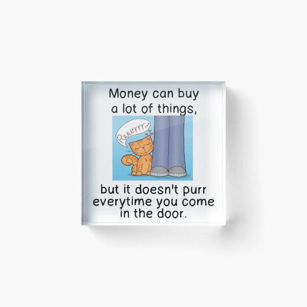 Item preview, MONEY CAN BUY THINGS, BUT DOESN'T PURR WHEN... designed and sold by CalliopeSt.
