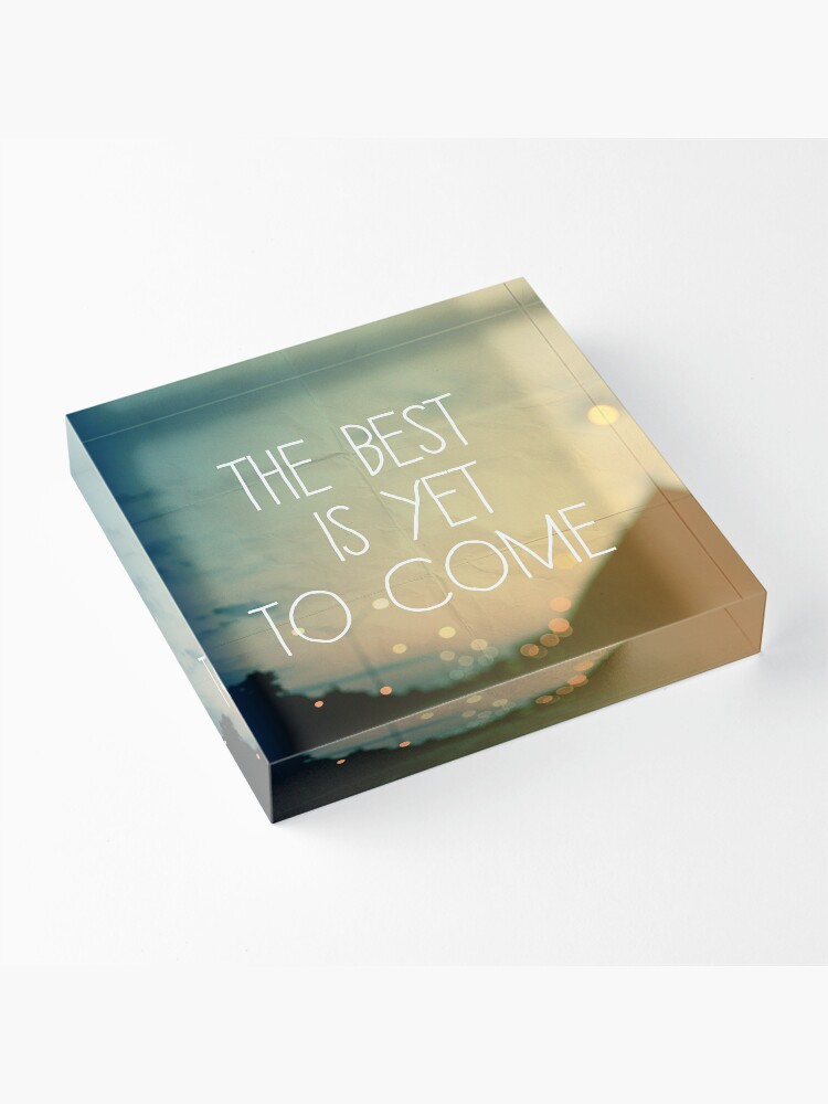 Alternate view of The Best Is Yet To Come Acrylic Block