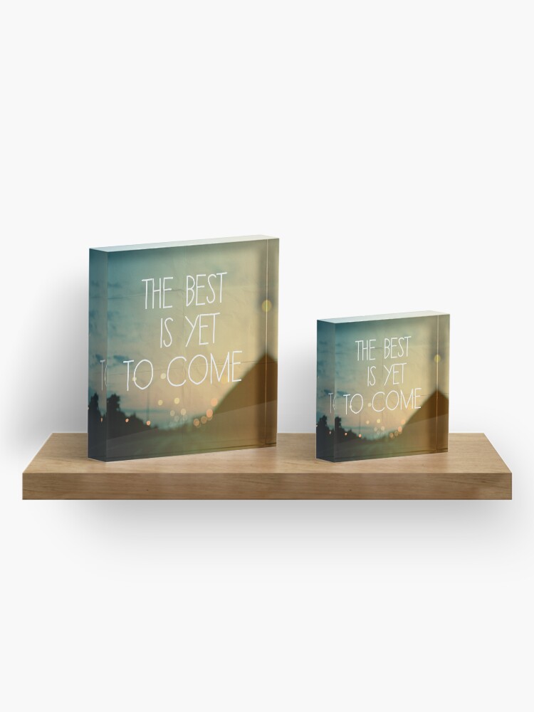 Alternate view of The Best Is Yet To Come Acrylic Block