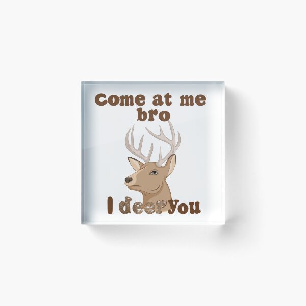 Item preview, Come at me bro. I deer you. designed and sold by Bex Taylor Design.