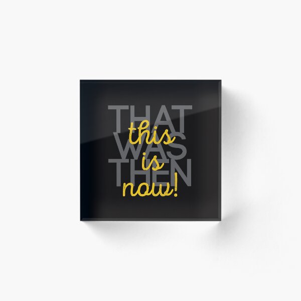 that was then, this is now! Acrylic Block
