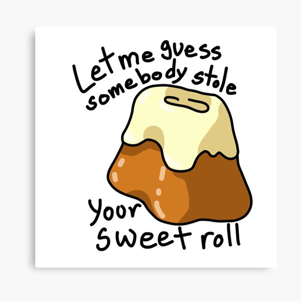 Somebody Stole Your Sweet Roll Canvas Print