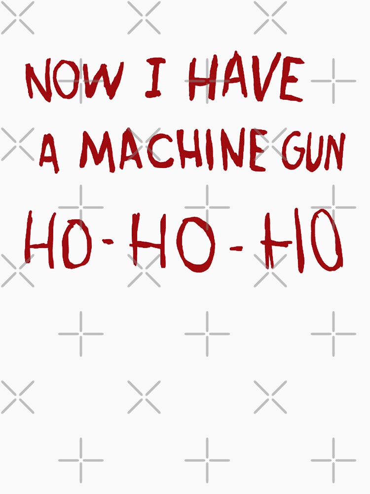 Discover Now I have a Machine Gun Ho Ho Ho - Die Hard Classic T-Shirt