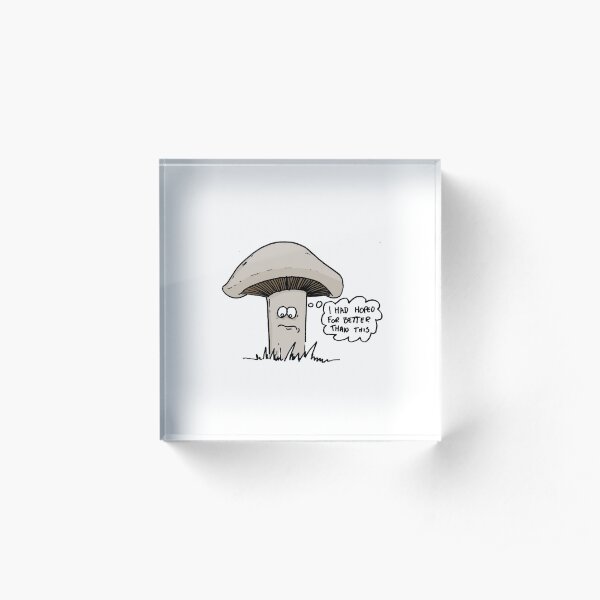 The Disappointed Mushroom Acrylic Block