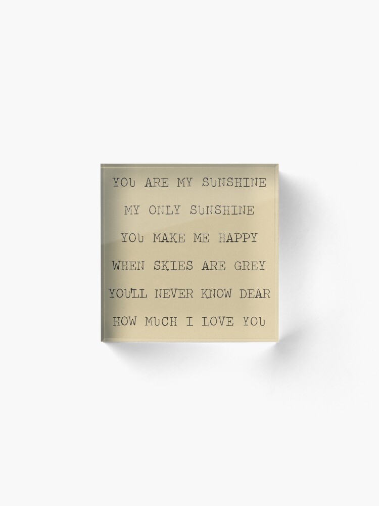 Alternate view of you are my sunshine Acrylic Block