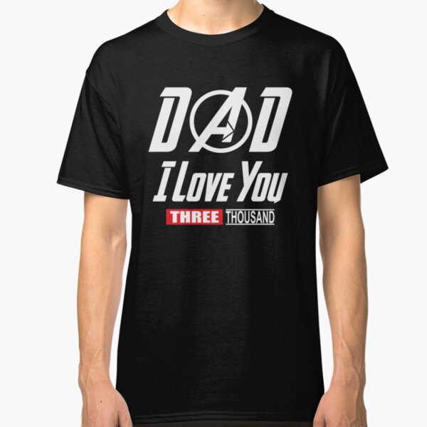I Love You 3000, Dad I-Will Three Thousand Classic T-Shirt